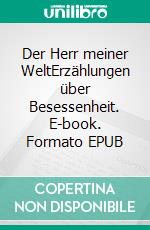Der Herr meiner WeltErzählungen über Besessenheit. E-book. Formato EPUB ebook