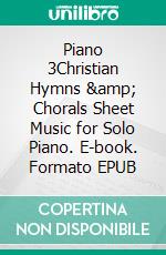 Piano 3Christian Hymns &amp; Chorals Sheet Music for Solo Piano. E-book. Formato EPUB ebook