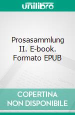 Prosasammlung II. E-book. Formato EPUB ebook