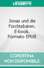 Jonas und die Fürchtebären. E-book. Formato EPUB ebook