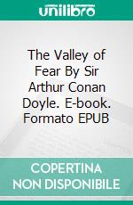 The Valley of Fear By Sir Arthur Conan Doyle. E-book. Formato EPUB ebook