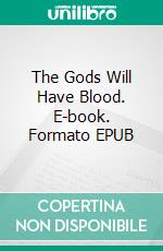 The Gods Will Have Blood. E-book. Formato EPUB ebook