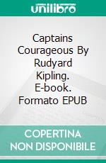 Captains Courageous By Rudyard Kipling. E-book. Formato EPUB ebook