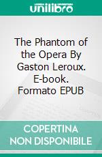 The Phantom of the Opera By Gaston Leroux. E-book. Formato EPUB ebook