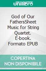 God of Our FathersSheet Music for String Quartet. E-book. Formato EPUB ebook