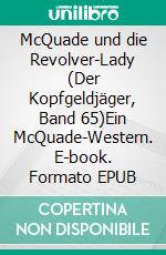 McQuade und die Revolver-Lady (Der Kopfgeldjäger, Band 65)Ein McQuade-Western. E-book. Formato EPUB ebook