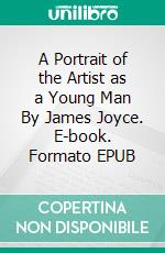 A Portrait of the Artist as a Young Man By James Joyce. E-book. Formato EPUB ebook
