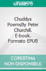 Chuddys PoemsBy Peter Churchill. E-book. Formato EPUB ebook