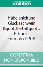 Häkelanleitung Glücksschwein "Berta". E-book. Formato EPUB ebook