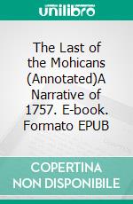 The Last of the Mohicans (Annotated)A Narrative of 1757. E-book. Formato EPUB ebook