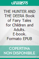 THE HUNTER AND THE DEERA Book of Fairy Tales for Children and Adults. E-book. Formato EPUB ebook