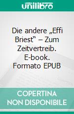 Die andere „Effi Briest“ – Zum Zeitvertreib. E-book. Formato EPUB ebook