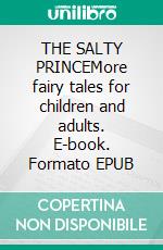 THE SALTY PRINCEMore fairy tales for children and adults. E-book. Formato EPUB ebook