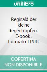 Reginald der kleine Regentropfen. E-book. Formato EPUB ebook
