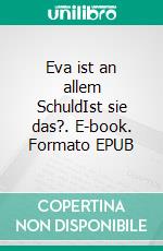 Eva ist an allem SchuldIst sie das?. E-book. Formato EPUB ebook