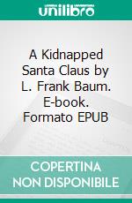 A Kidnapped Santa Claus by L. Frank Baum. E-book. Formato EPUB ebook
