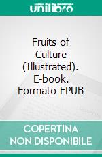 Fruits of Culture (Illustrated). E-book. Formato EPUB ebook