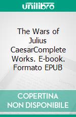 The Wars of Julius CaesarComplete Works. E-book. Formato EPUB ebook