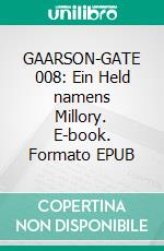 GAARSON-GATE 008: Ein Held namens Millory. E-book. Formato EPUB ebook
