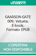 GAARSON-GATE 009: Vetusta. E-book. Formato EPUB ebook