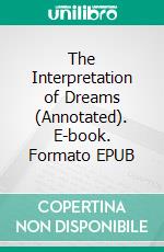 The Interpretation of Dreams (Annotated). E-book. Formato EPUB ebook