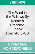 The Wind in the Willows By Kenneth Grahame. E-book. Formato EPUB ebook