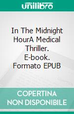 In The Midnight HourA Medical Thriller. E-book. Formato EPUB ebook