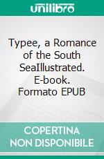 Typee, a Romance of the South SeaIllustrated. E-book. Formato EPUB ebook