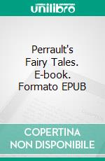 Perrault's Fairy Tales. E-book. Formato EPUB ebook