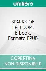 SPARKS OF FREEDOM. E-book. Formato EPUB ebook