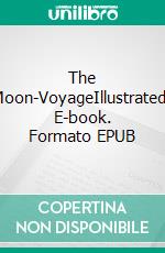 The Moon-VoyageIllustrated. E-book. Formato EPUB ebook