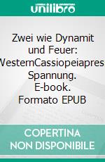 Zwei wie Dynamit und Feuer: WesternCassiopeiapress Spannung. E-book. Formato EPUB ebook