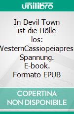 In Devil Town ist die Hölle los: WesternCassiopeiapress Spannung. E-book. Formato EPUB ebook