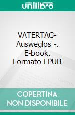 VATERTAG- Ausweglos -. E-book. Formato EPUB ebook