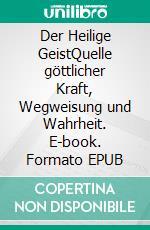 Der Heilige GeistQuelle göttlicher Kraft, Wegweisung und Wahrheit. E-book. Formato EPUB ebook
