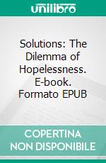 Solutions: The Dilemma of Hopelessness. E-book. Formato EPUB ebook