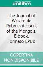 The Journal of William de RubruckAccount of the Mongols. E-book. Formato EPUB ebook