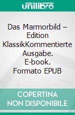 Das Marmorbild –  Edition KlassikKommentierte Ausgabe. E-book. Formato EPUB ebook