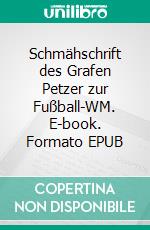 Schmähschrift des Grafen Petzer zur Fußball-WM. E-book. Formato EPUB ebook