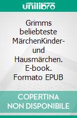 Grimms beliebteste MärchenKinder- und Hausmärchen. E-book. Formato EPUB ebook