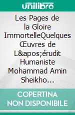 Les Pages de la Gloire ImmortelleQuelques Œuvres de L'érudit Humaniste Mohammad Amin Sheikho (Qu’Allah sanctifie son âme). E-book. Formato EPUB ebook