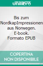 Bis zum NordkapImpressionen aus Norwegen. E-book. Formato EPUB ebook