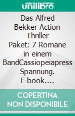 Das Alfred Bekker Action Thriller Paket: 7 Romane in einem BandCassiopeiapress Spannung. E-book. Formato EPUB ebook
