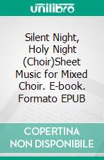 Silent Night, Holy Night (Choir)Sheet Music for Mixed Choir. E-book. Formato EPUB ebook