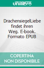 DrachensiegelLiebe findet ihren Weg. E-book. Formato EPUB ebook