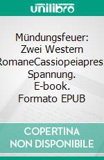Mündungsfeuer: Zwei Western RomaneCassiopeiapress Spannung. E-book. Formato EPUB ebook