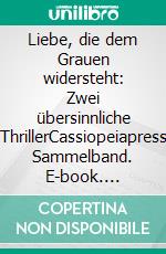 Liebe, die dem Grauen widersteht: Zwei übersinnliche ThrillerCassiopeiapress Sammelband. E-book. Formato EPUB ebook