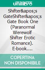 Shifter's GateShifter's Gate Book One (Paranormal Werewolf Shifter Erotic Romance). E-book. Formato EPUB ebook