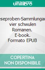 Leseproben-Sammlungaus vier schwulen Romanen. E-book. Formato EPUB ebook