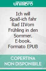 Ich will Spaß-ich fahr Rad IIVom Frühling in den Sommer. E-book. Formato EPUB ebook